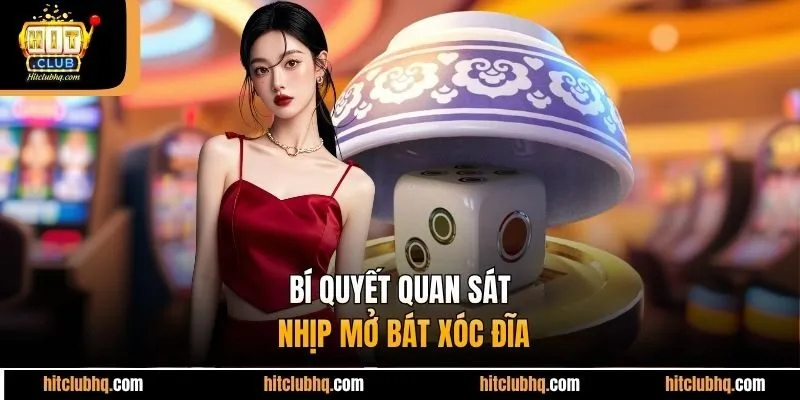 Bí quyết quan sát nhịp mở bát xóc đĩa