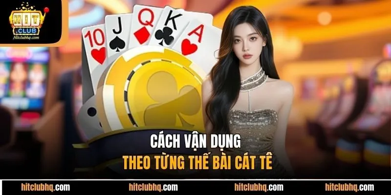 Cách vận dụng theo từng thế bài cát tê 