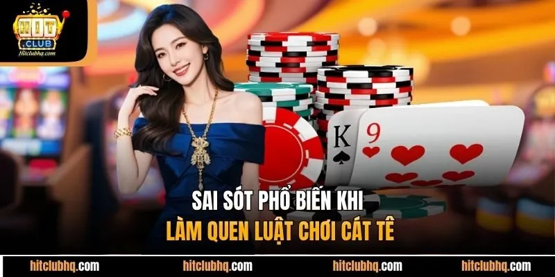 Sai sót phổ biến khi làm quen luật chơi cát tê 