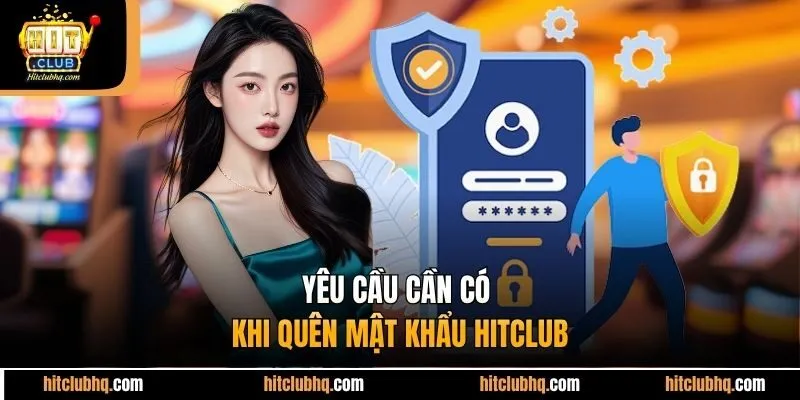 Yêu cầu cần có khi quên mật khẩu Hitclub